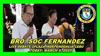 Bro. Soc Fernandez Live Debate  @Plaza Indepencia Cebu City / Today: March 9, 2025 - Bisaya Verison