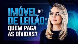 Imóvel de leilão: Quem paga as dívidas?