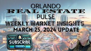 Orlando Area Real Estate Update | March 25, 2024: Navigating Trends in Orange & Seminole Counties