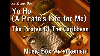 Yo Ho (A Pirate's Life for Me)/The Pirates Of The Caribbean [Music Box]