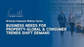 Britcham Indonesia Webinar Series: Business Needs For Property-global & Consumer Trends Shift Demand