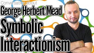 George Herbert Mead Symbolic Interactionism