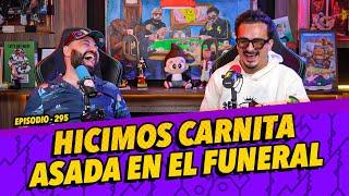 Episodio 295 - Hicimos carnita asada en el funeral