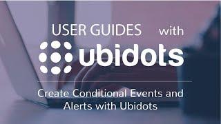 Create Conditional Events and Alerts with Ubidots