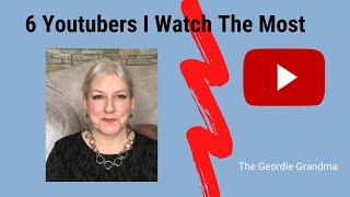 6 UK Youtubers I Watch The Most ¦ Over 50 Lifestyle