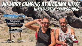 NO MORE BLM CAMPING IN ALABAMA HILLS!  | TUTTLE CREEK CAMPGROUND