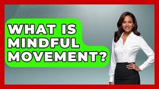What Is Mindful Movement? - Aspiring Teacher Guide