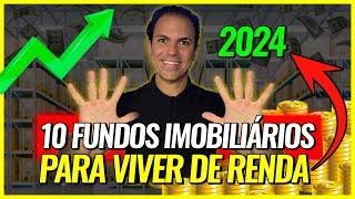 10 FUNDOS IMOBILIÁRIOS PARA VIVER DE RENDA EM 2024!