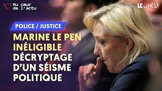 MARINE LE PEN INÉLIGIBLE : DÉCRYPTAGE D’UN SÉISME POLITIQUE