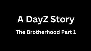 A DayZ Story: The Brotherhood Part 1