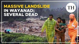 Kerala: Several dead and hundreds feared trapped in a massive landslide in Wayanad