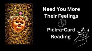 Need you moreTheir feelings/Pick-a-Card Tarot Reading