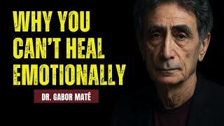  This Is Why You Can’t Heal Emotionally – Dr  Gabor Maté Explains