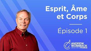 Esprit, Âme et Corps (Épisode 1) - Andrew Wommack