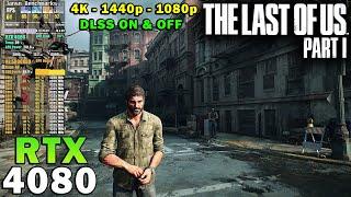 The Last of Us Part 1 | RTX 4080 | R7 5800X3D | 4K - 1440p - 1080p | Max Settings