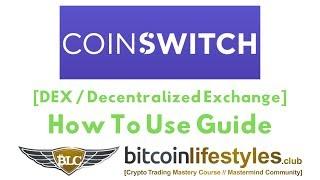 Coinswitch DEX / Decentralized Cryptocurrency Exchange: How To Use Guide | Bitcoin Lifestyles Club