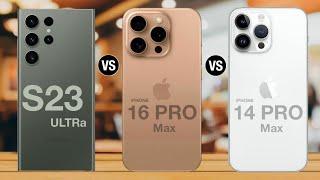 Samsung galaxy s23 ultra vs iphone 16 pro max vs iphone 14 pro max