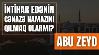 İntihar edənin cənazə namazını qılmaq olarmı? Abu Zeyd I Fəcr TV