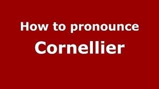 How to pronounce Cornellier (French/France) - PronounceNames.com