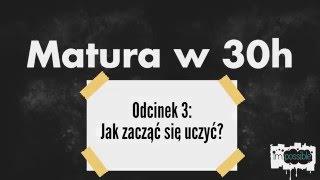 [Matura w 30h][03] Jak zacząć się uczyć?