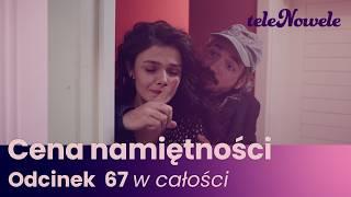 Cena Namiętności | Odcinek 67 | Cały odcinek po polsku