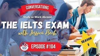 104 - Study or Work Abroad: About the IELTS Exam with Jessica Beck