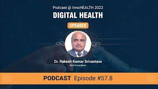 Ep #57.8 - Transforming Healthcare: Dr. Rakesh Kumar Srivastava Talks Digital Health @ InnoHEALTH