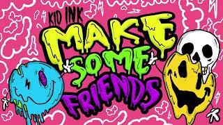 Kid Ink - Make Some Friends [Audio]