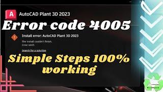 Install error autocad plant 3D 2023.the install couldn't finish.error 4005