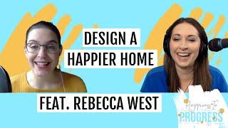 Design a Happier Home feat. Rebecca West (Happiness in Progress podcast)