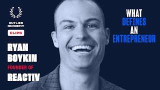 Ryan Boykin of REACTIV – What Defines an Entrepreneur? – Outlier Academy