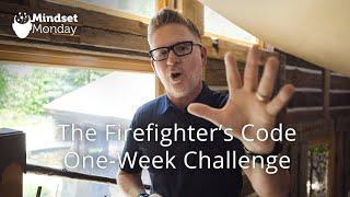 The Firefighter’s Code One-Week Challenge | Mindset Monday