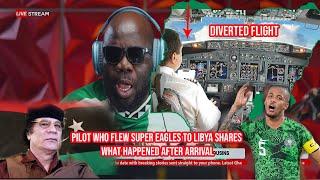 Pilot Who Flew Nigeria Super Eagles to Libya Shares  What Happened After Arrival