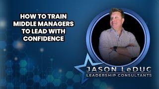 How to Train Middle Managers to Lead With Confidence