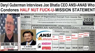 Daryl  Guberman Interviews Joe Bhatia CEO ANSI-ANAB Who Condones HALF NUT FUCK-U-MISSION STATEMENT