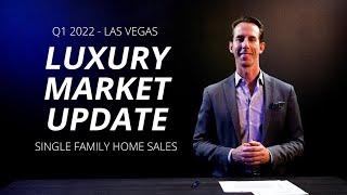 Q1 2022 Las Vegas Luxury Market Update (Single Family Homes)