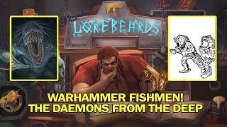 LOREBEARDS: Let's talk about Fishmen! w/ Loremaster of Sotek & Andy Law