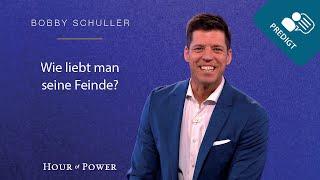 Wie liebt man seine Feinde? - Predigt von Bobby Schuller