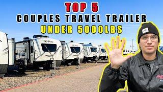 TOP 5 COUPLES TRAVEL TRAILERS UNDER 5000LBS. THESE ARE SOME OF MY FAVORITE PICKS!