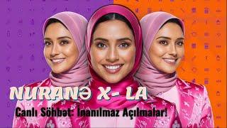 Nuranə X-la Canlı Söhbət: İnanılmaz Açılmalar!