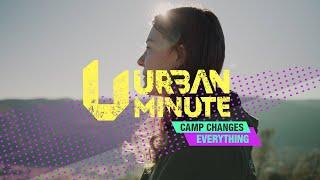 URBAN MINUTE: Camp Changes Everything (Ep.1)
