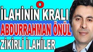 O İlahinin Kralı | Abdurrahman Önül 'den Muhteşem Zikirli İlahiler | Full Albüm |