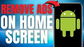 How to Remove Ads on Android Home Screen! (EASY GUIDE)