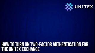 How to turn on two-factor authentication for the UNITEX exchange