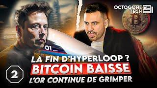 La fin d'Hyperloop ? Le Bitcoin baisse, l'or continue de grimper #Octogonetech2