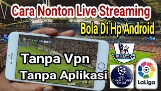 Cara Nonton Live Streaming Sepak Bola Di Hp Android Dengan Koneksi Stabil Tanpa vpn