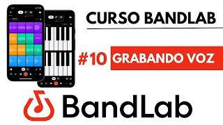 #10 - Grabar Voz - Curso BandLab Desde El Celular