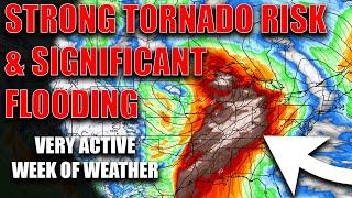 Strong Tornado Risk This Week With Outbreak Potential! Significant Flooding Likely..
