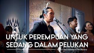 Untuk Perempuan Yang Sedang Dalam Pelukan - Forte Entertainment Orchestra