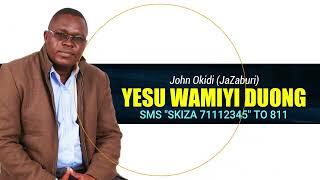 YESU WAMIYI DUONG - JOHN OKIDI [Official Audio]